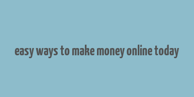 easy ways to make money online today