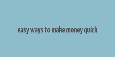 easy ways to make money quick