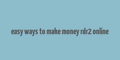 easy ways to make money rdr2 online