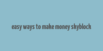 easy ways to make money skyblock