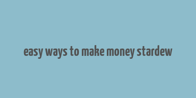 easy ways to make money stardew