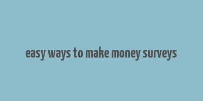 easy ways to make money surveys