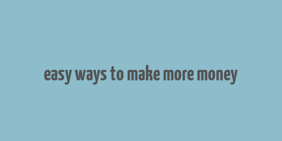 easy ways to make more money