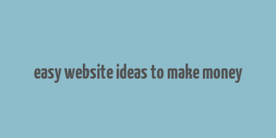 easy website ideas to make money