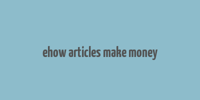 ehow articles make money