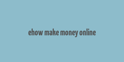 ehow make money online