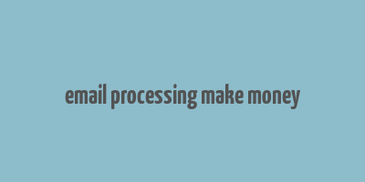 email processing make money