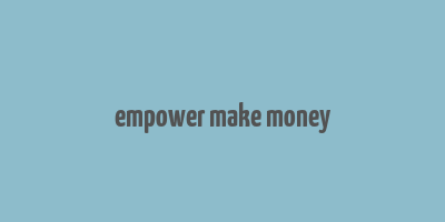 empower make money