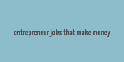 entrepreneur jobs that make money