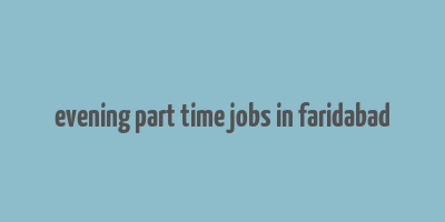 evening part time jobs in faridabad