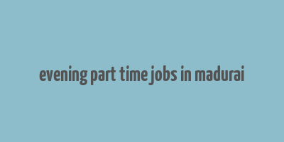 evening part time jobs in madurai