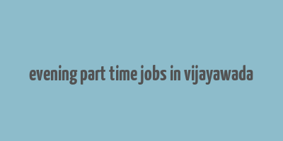 evening part time jobs in vijayawada