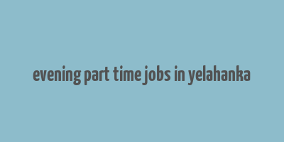 evening part time jobs in yelahanka