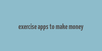 exercise apps to make money