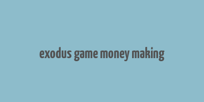 exodus game money making