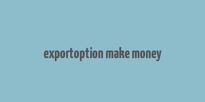 exportoption make money