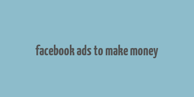 facebook ads to make money