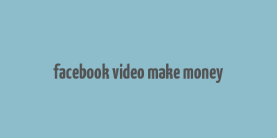 facebook video make money