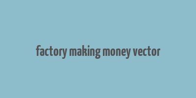 factory making money vector