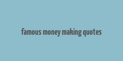 famous money making quotes