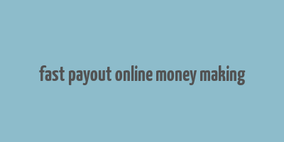 fast payout online money making