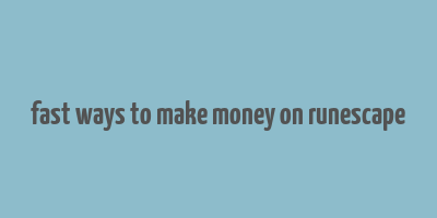 fast ways to make money on runescape