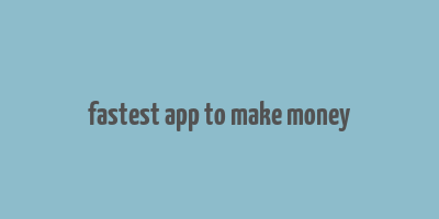 fastest app to make money