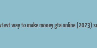 fastest way to make money gta online (2023) solo