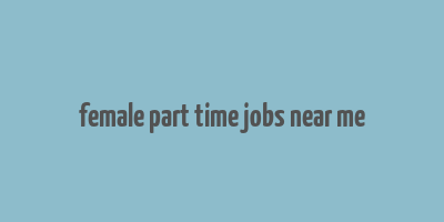 female part time jobs near me