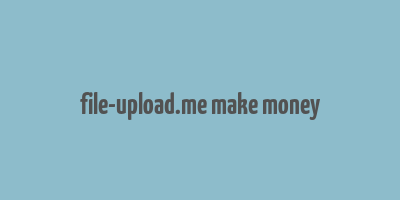 file-upload.me make money