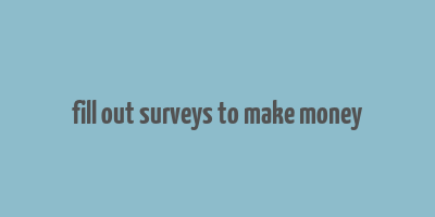 fill out surveys to make money