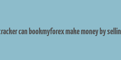 fintech tracker can bookmyforex make money by selling money