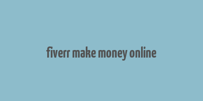 fiverr make money online