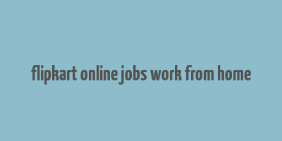 flipkart online jobs work from home