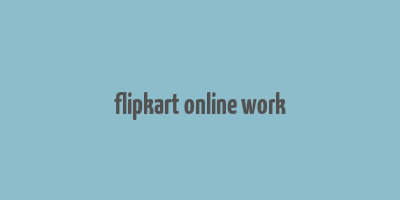 flipkart online work