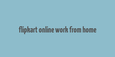 flipkart online work from home