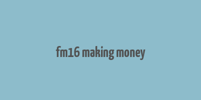 fm16 making money