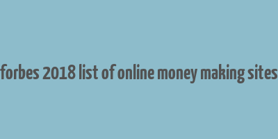 forbes 2018 list of online money making sites