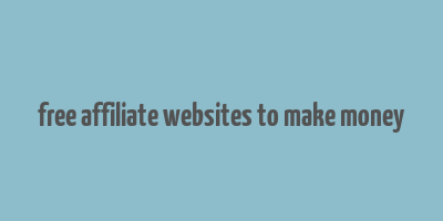 free affiliate websites to make money