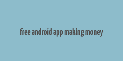 free android app making money