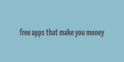 free apps that make you money