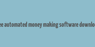 free automated money making software download