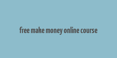 free make money online course