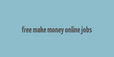 free make money online jobs