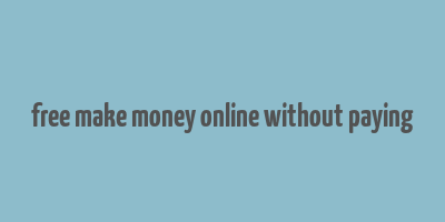 free make money online without paying