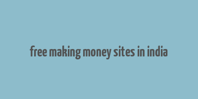 free making money sites in india