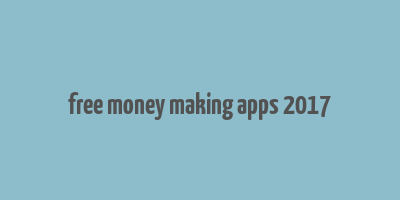 free money making apps 2017