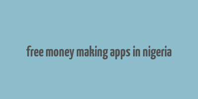 free money making apps in nigeria