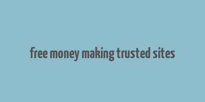 free money making trusted sites