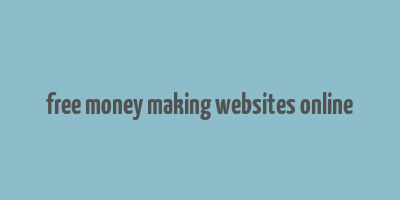 free money making websites online